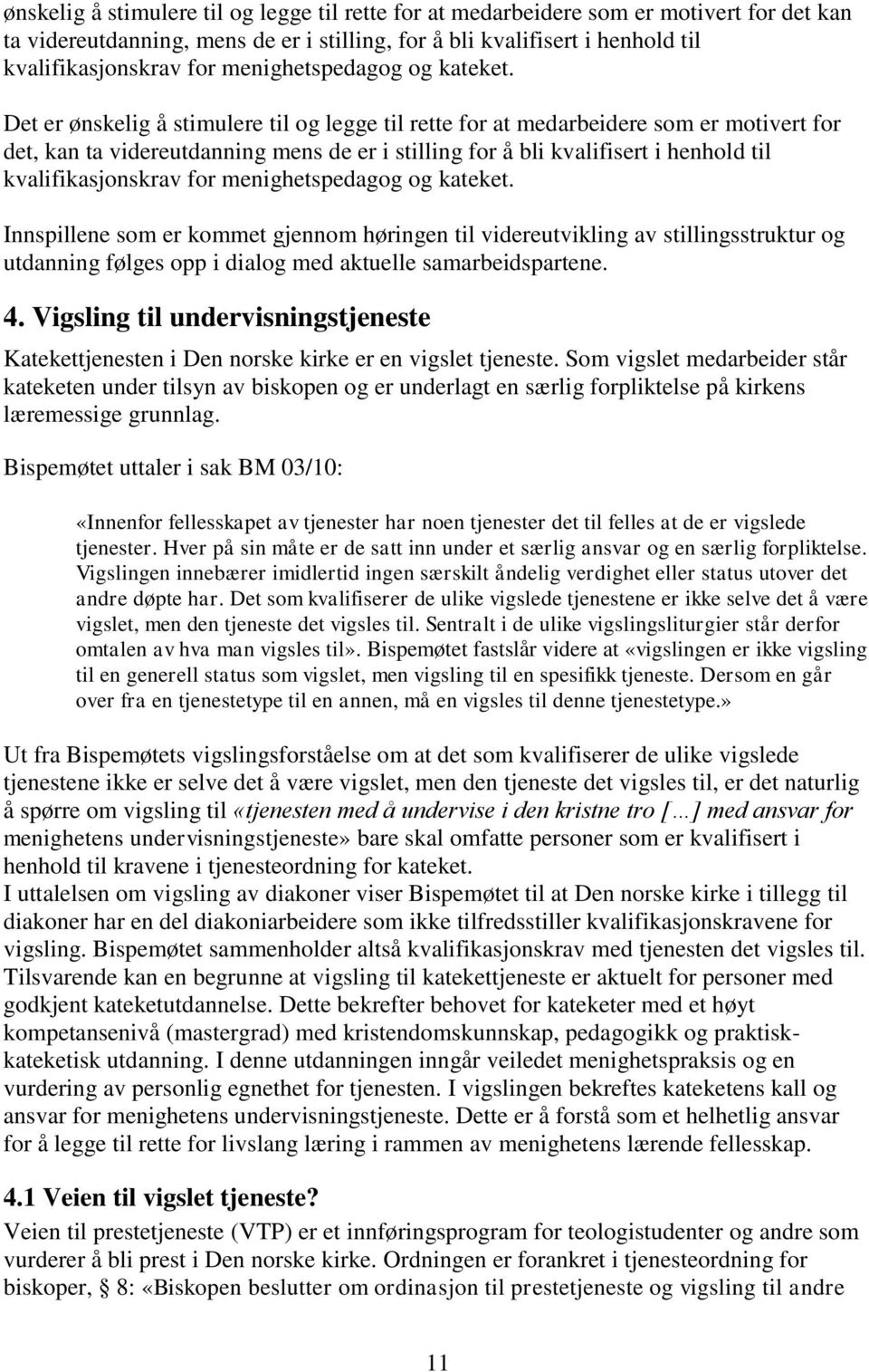 Det er ønskelig å stimulere til og legge til rette for at medarbeidere som er motivert for det, kan ta videreutdanning mens de er i stilling for å bli kvalifisert i henhold til kvalifikasjonskrav for