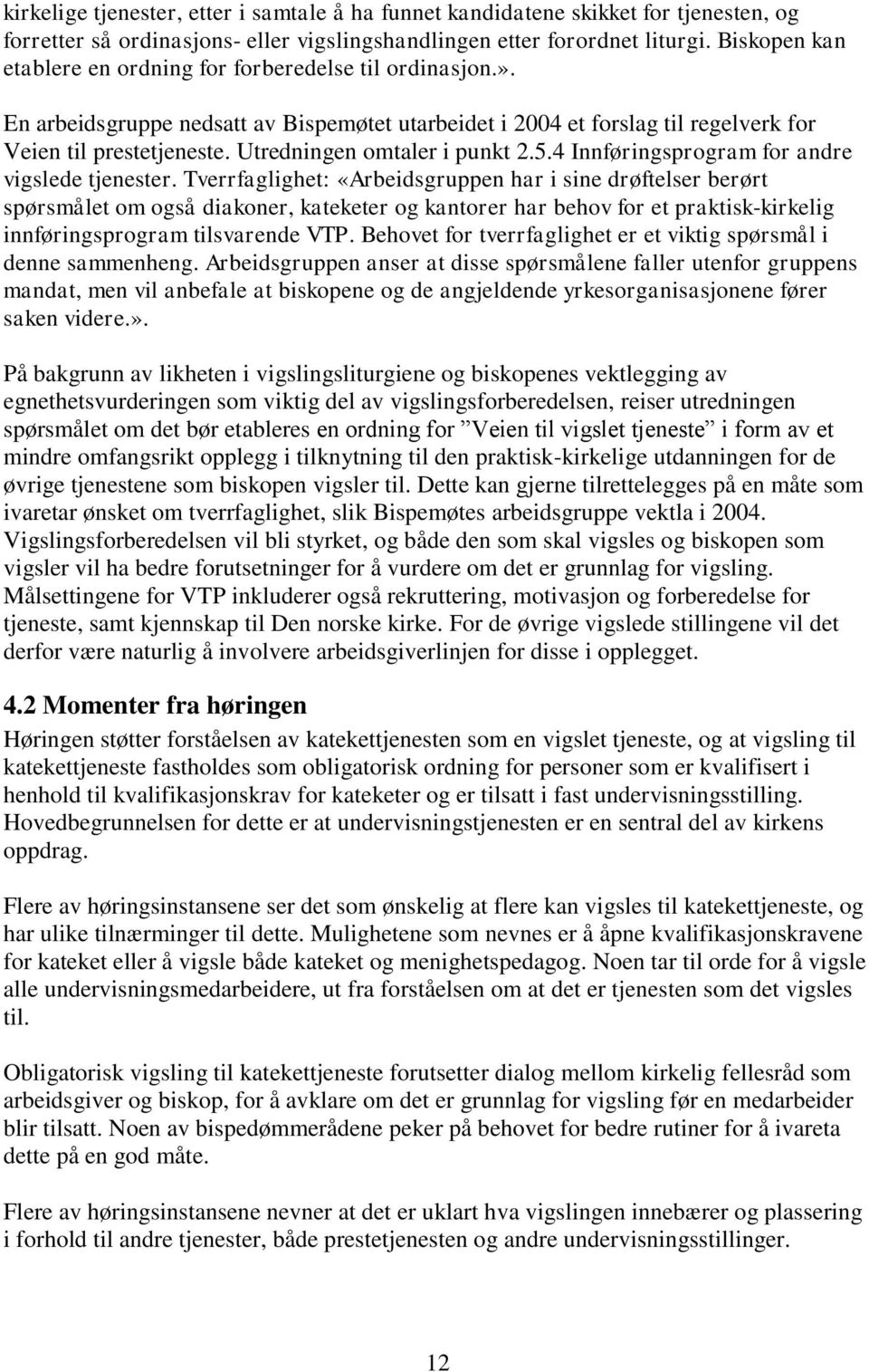 Utredningen omtaler i punkt 2.5.4 Innføringsprogram for andre vigslede tjenester.