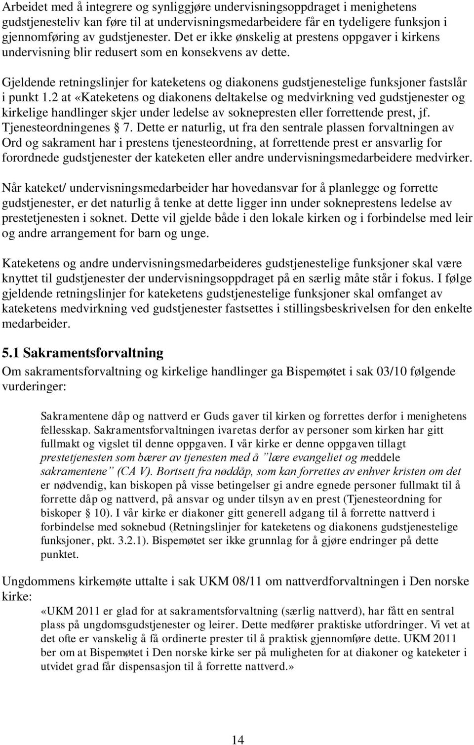 Gjeldende retningslinjer for kateketens og diakonens gudstjenestelige funksjoner fastslår i punkt 1.