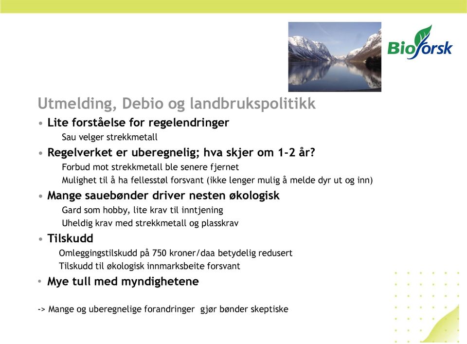 nesten økologisk Gard som hobby, lite krav til inntjening Uheldig krav med strekkmetall og plasskrav Tilskudd Omleggingstilskudd på 750 kroner/daa