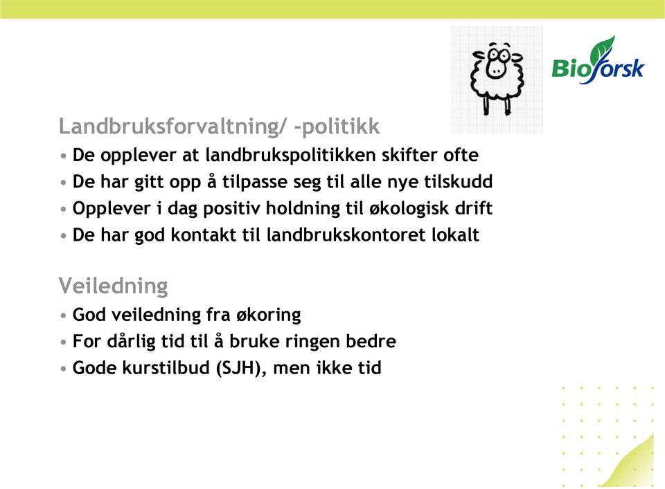 økologisk drift De har god kontakt til landbrukskontoret lokalt Veiledning God