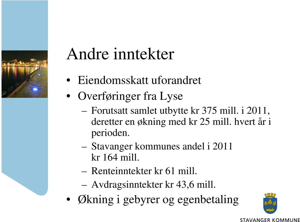 hvert år i perioden. Stavanger anger kommunes andel i 2011 kr 164 mill.