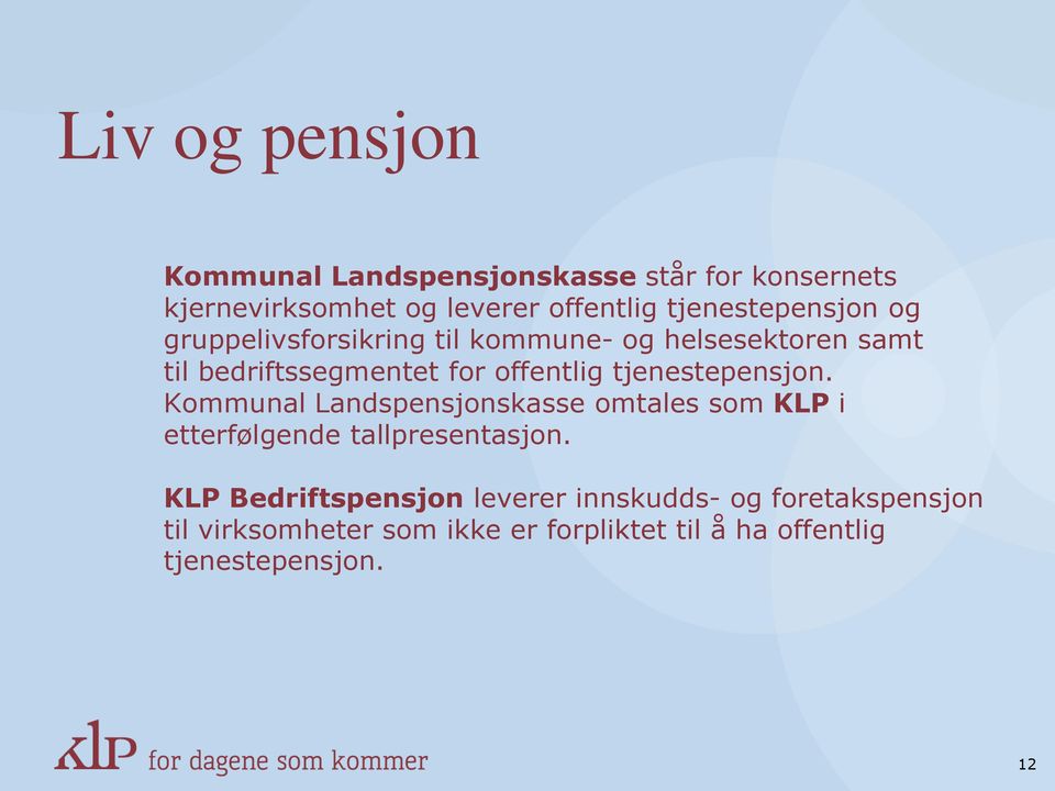 tjenestepensjon. Kommunal Landspensjonskasse omtales som KLP i etterfølgende tallpresentasjon.