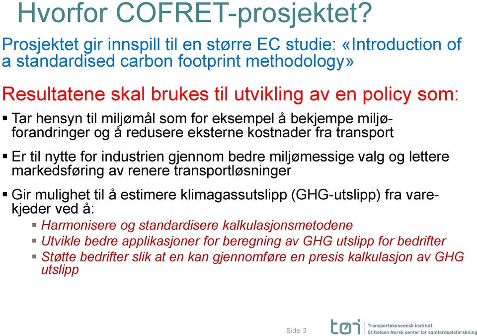 til miljømål som for eksempel å bekjempe miljøforandringer og å redusere eksterne kostnader fra transport Er til nytte for industrien gjennom bedre miljømessige valg og lettere