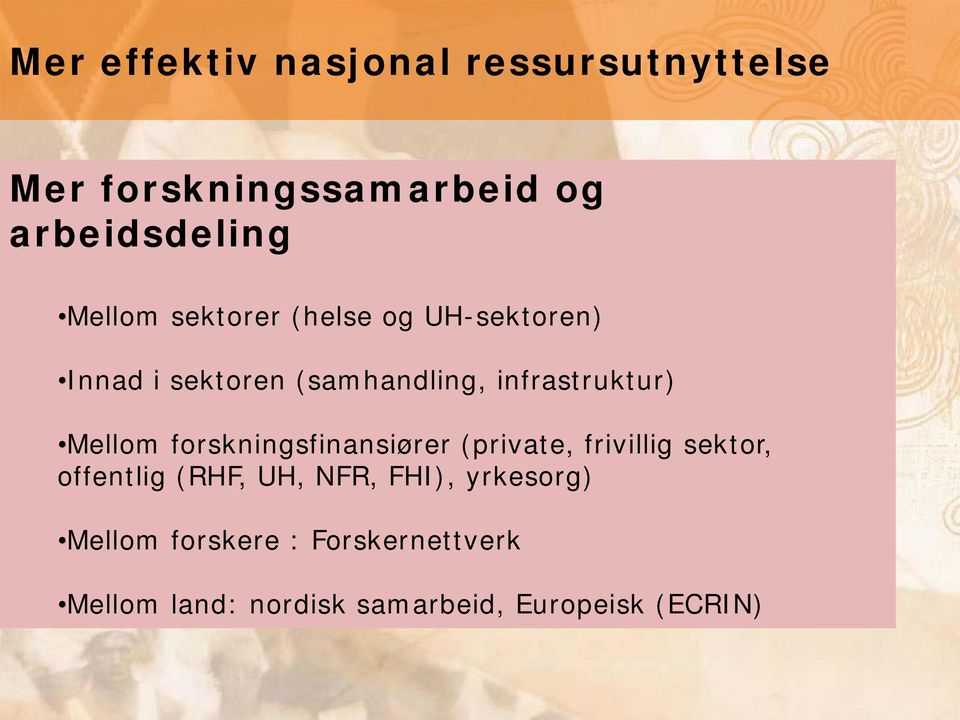 Mellom forskningsfinansiører (private, frivillig sektor, offentlig (RHF, UH, NFR,