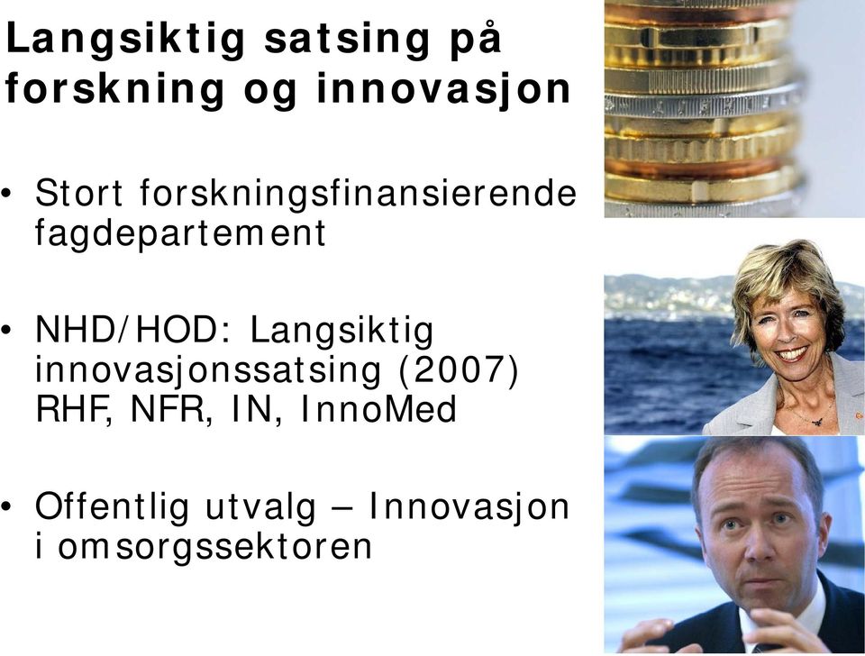 innovasjonssatsing (2007) RHF, NFR, IN, InnoMed Offentlig utvalg