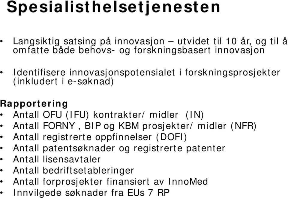 kontrakter/ midler (IN) Antall FORNY, BIP og KBM prosjekter/ midler (NFR) Antall registrerte oppfinnelser (DOFI) Antall