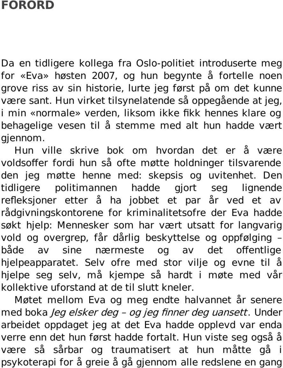 Hun ville skrive bok om hvordan det er å være voldsoffer fordi hun så ofte møtte holdninger tilsvarende den jeg møtte henne med: skepsis og uvitenhet.