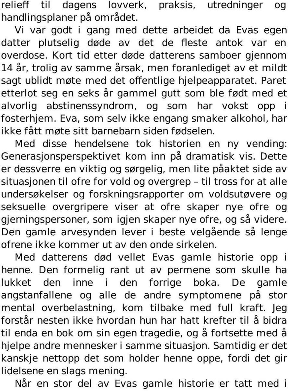 Paret etterlot seg en seks år gammel gutt som ble født med et alvorlig abstinenssyndrom, og som har vokst opp i fosterhjem.