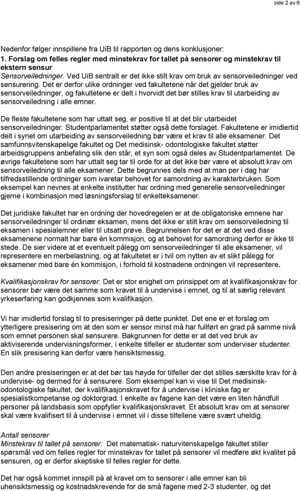 Ved UiB sentralt er det ikke stilt krav om bruk av sensorveiledninger ved sensurering.