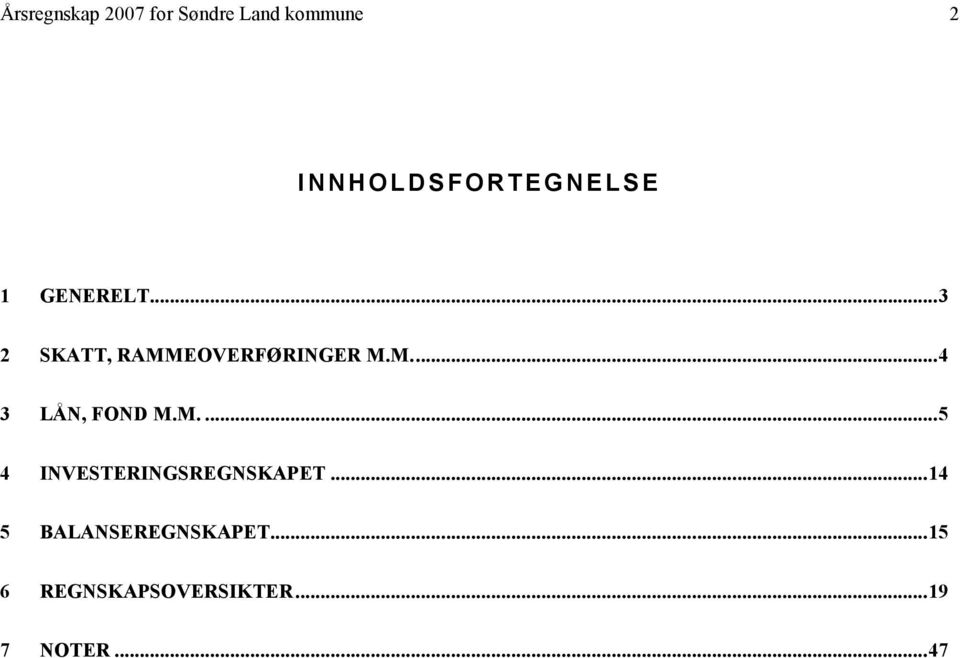 ..3 2 SKATT, RAMMEOVERFØRINGER M.M...4 3 LÅN, FOND M.M....5 4 INVESTERINGSREGNSKAPET.