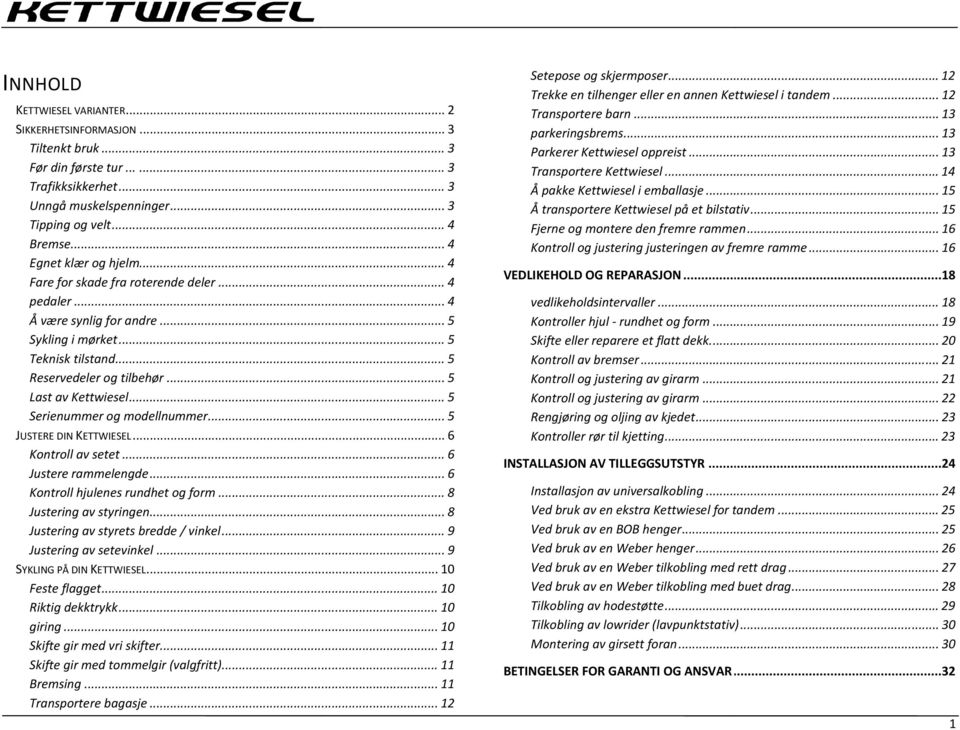 .. 5 Last av Kettwiesel... 5 Serienummer og modellnummer... 5 JUSTERE DIN KETTWIESEL... 6 Kontroll av setet... 6 Justere rammelengde... 6 Kontroll hjulenes rundhet og form... 8 Justering av styringen.