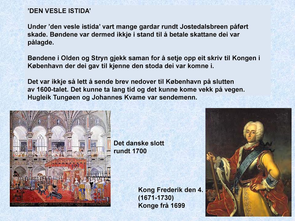 Bøndene i Olden og Stryn gjekk saman for å setje opp eit skriv til Kongen i København der dei gav til kjenne den stoda dei var komne i.