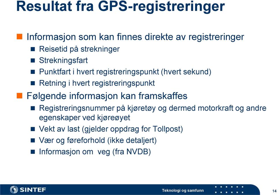 informasjon kan framskaffes Registreringsnummer på kjøretøy og dermed motorkraft og andre egenskaper ved kjøreøyet