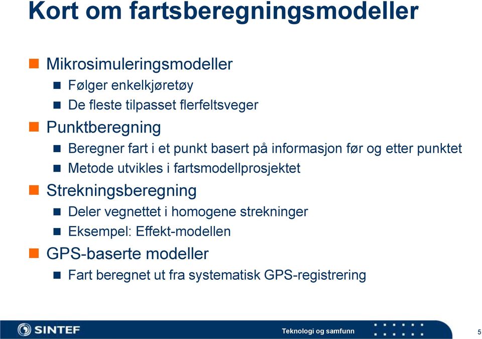 Metode utvikles i fartsmodellprosjektet Strekningsberegning Deler vegnettet i homogene strekninger