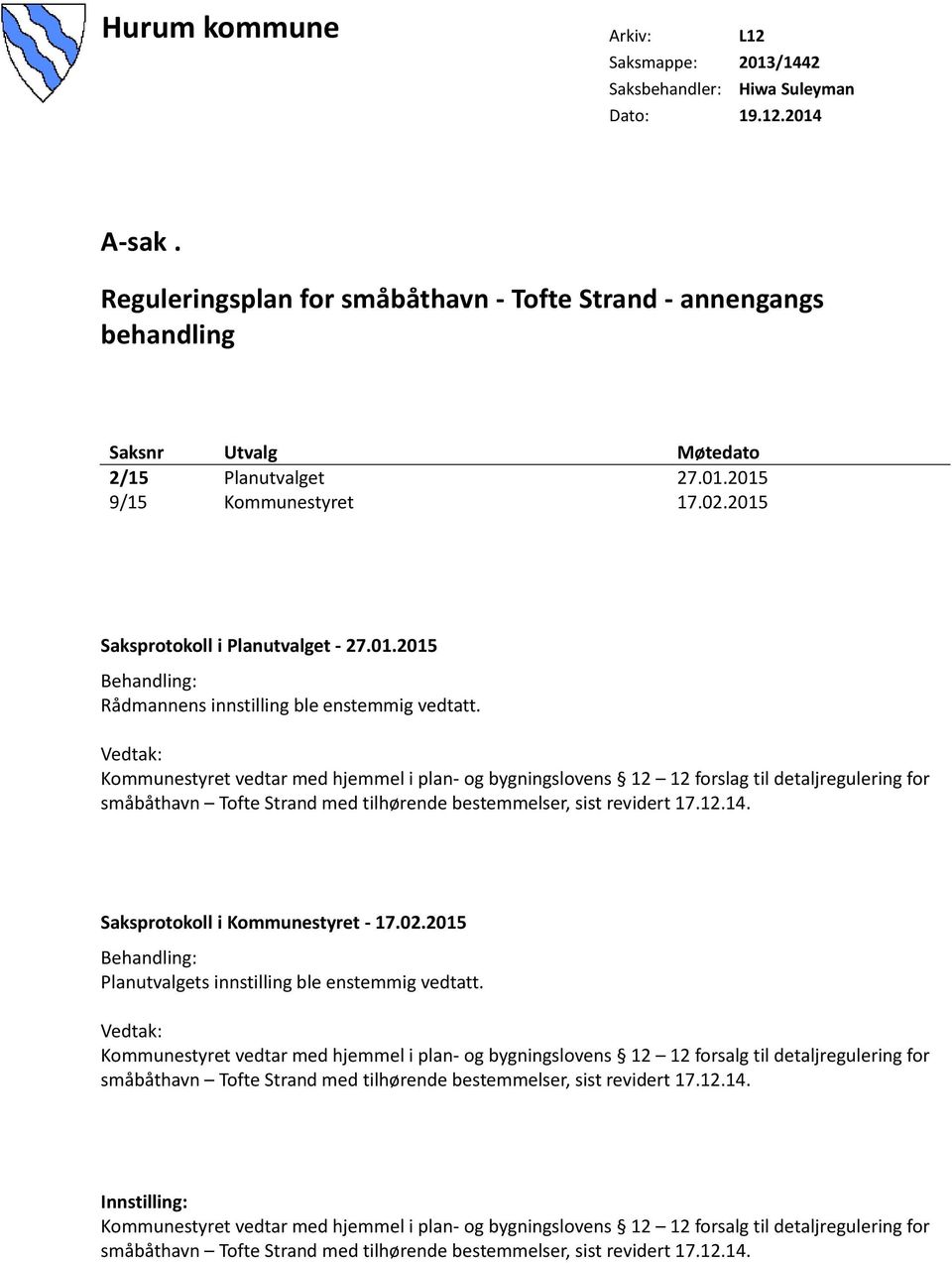 Vedtak: Kommunestyret vedtar med hjemmel i plan- og bygningslovens 12 12 forslag til detaljregulering for småbåthavn Tofte Strand med tilhørende bestemmelser, sist revidert 17.12.14.