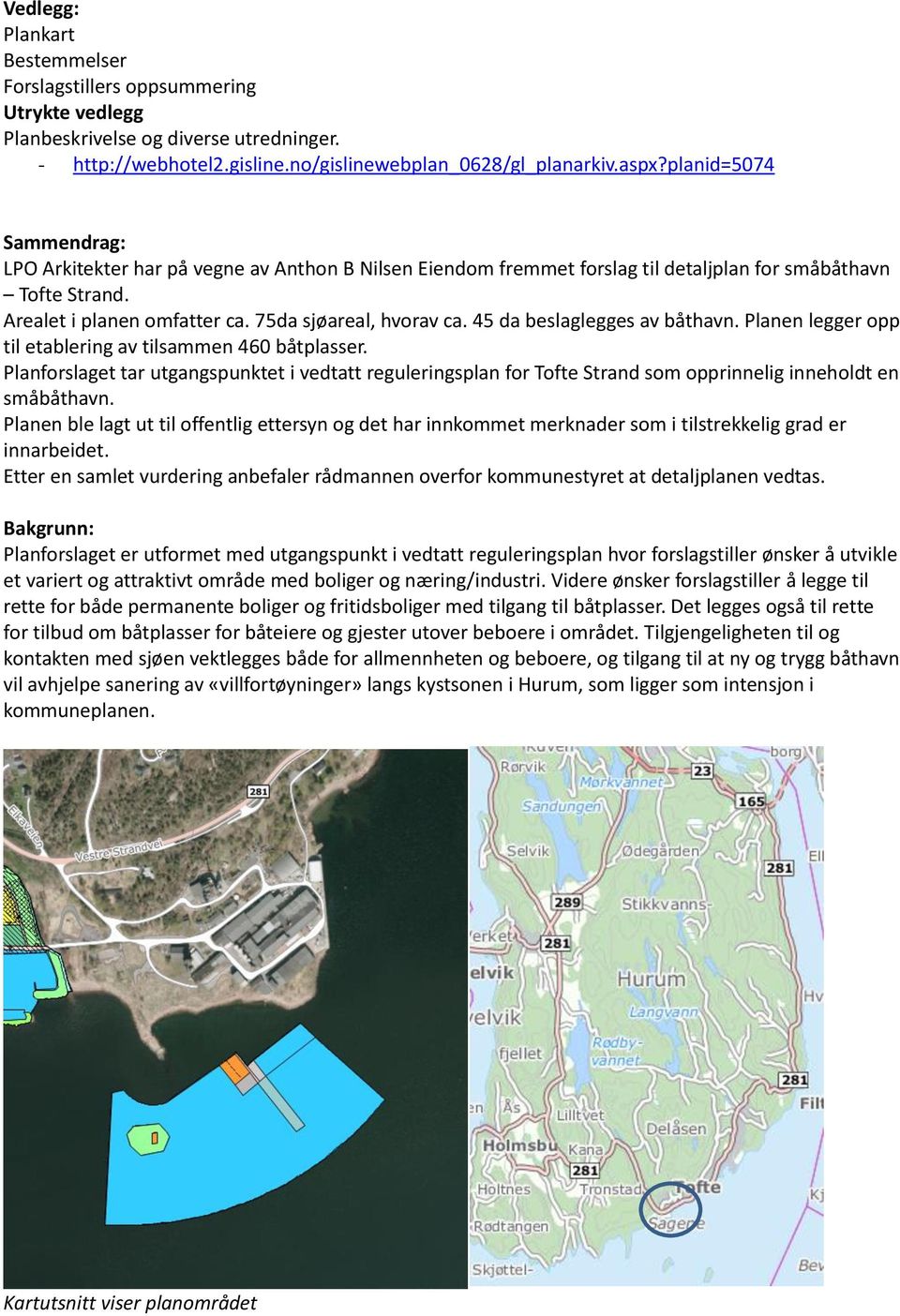 45 da beslaglegges av båthavn. Planen legger opp til etablering av tilsammen 460 båtplasser.