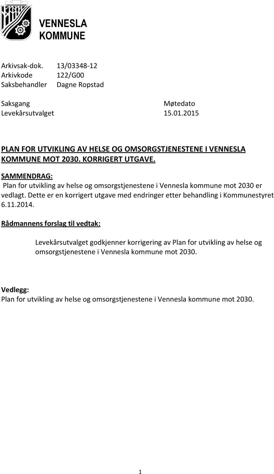 SAMMENDRAG: Plan for utvikling av helse og omsorgstjenestene i Vennesla kommune mot 2030 er vedlagt.