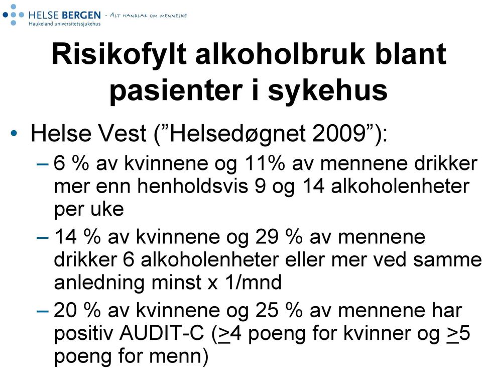kvinnene og 29 % av mennene drikker 6 alkoholenheter eller mer ved samme anledning minst x