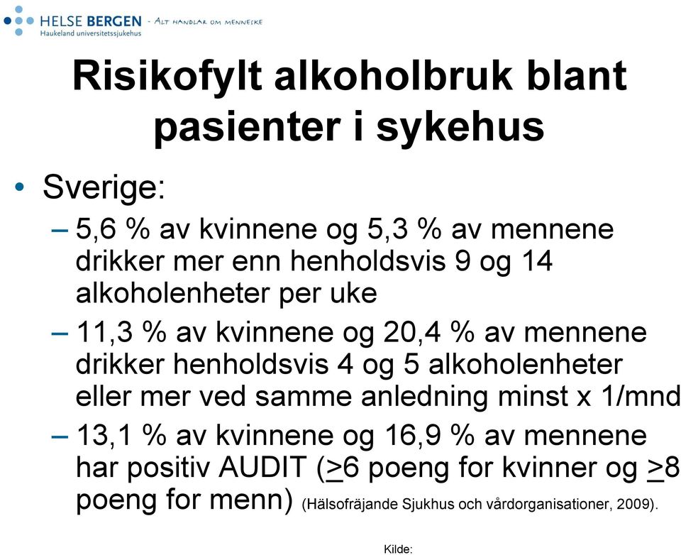 og 5 alkoholenheter eller mer ved samme anledning minst x 1/mnd 13,1 % av kvinnene og 16,9 % av mennene har