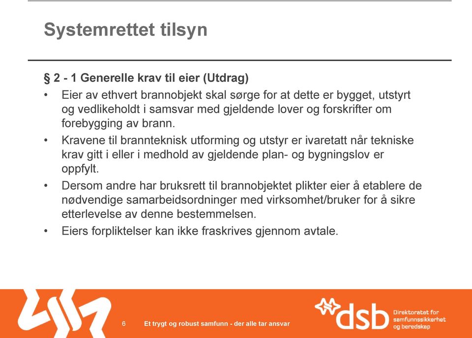 Kravene til brannteknisk utforming og utstyr er ivaretatt når tekniske krav gitt i eller i medhold av gjeldende plan- og bygningslov er oppfylt.