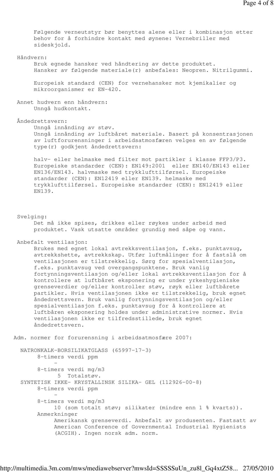 Europeisk standard (CEN) for vernehansker mot kjemikalier og mikroorganismer er EN420. Annet hudvern enn håndvern: Unngå hudkontakt. Åndedrettsvern: Unngå innånding av støv.