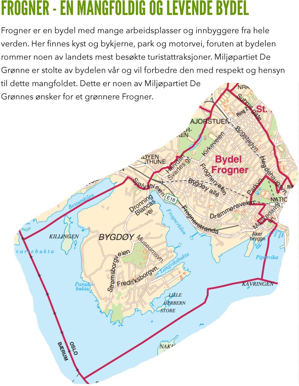 Her finnes kyst og bykjerne, park og motorvei, foruten at bydelen rommer noen av landets mest besøkte