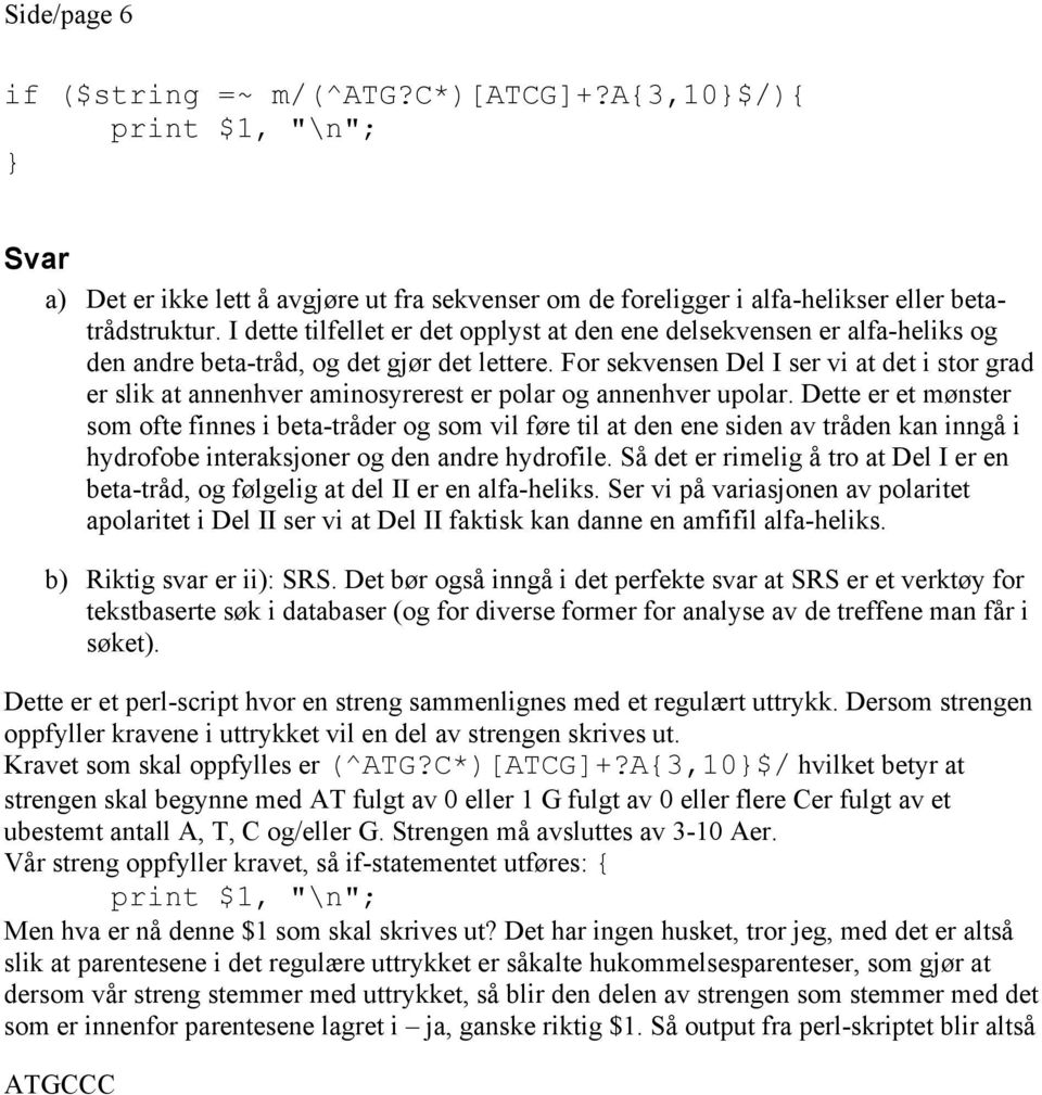 For sekvensen Del I ser vi at det i stor grad er slik at annenhver aminosyrerest er polar og annenhver upolar.