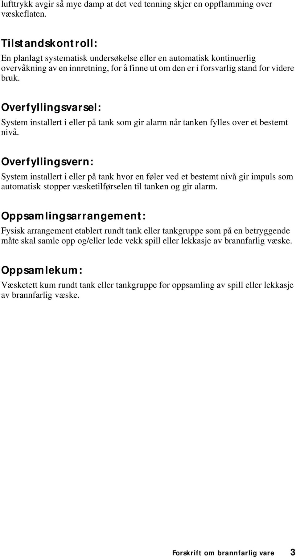 Overfyllingsvarsel: System installert i eller på tank som gir alarm når tanken fylles over et bestemt nivå.