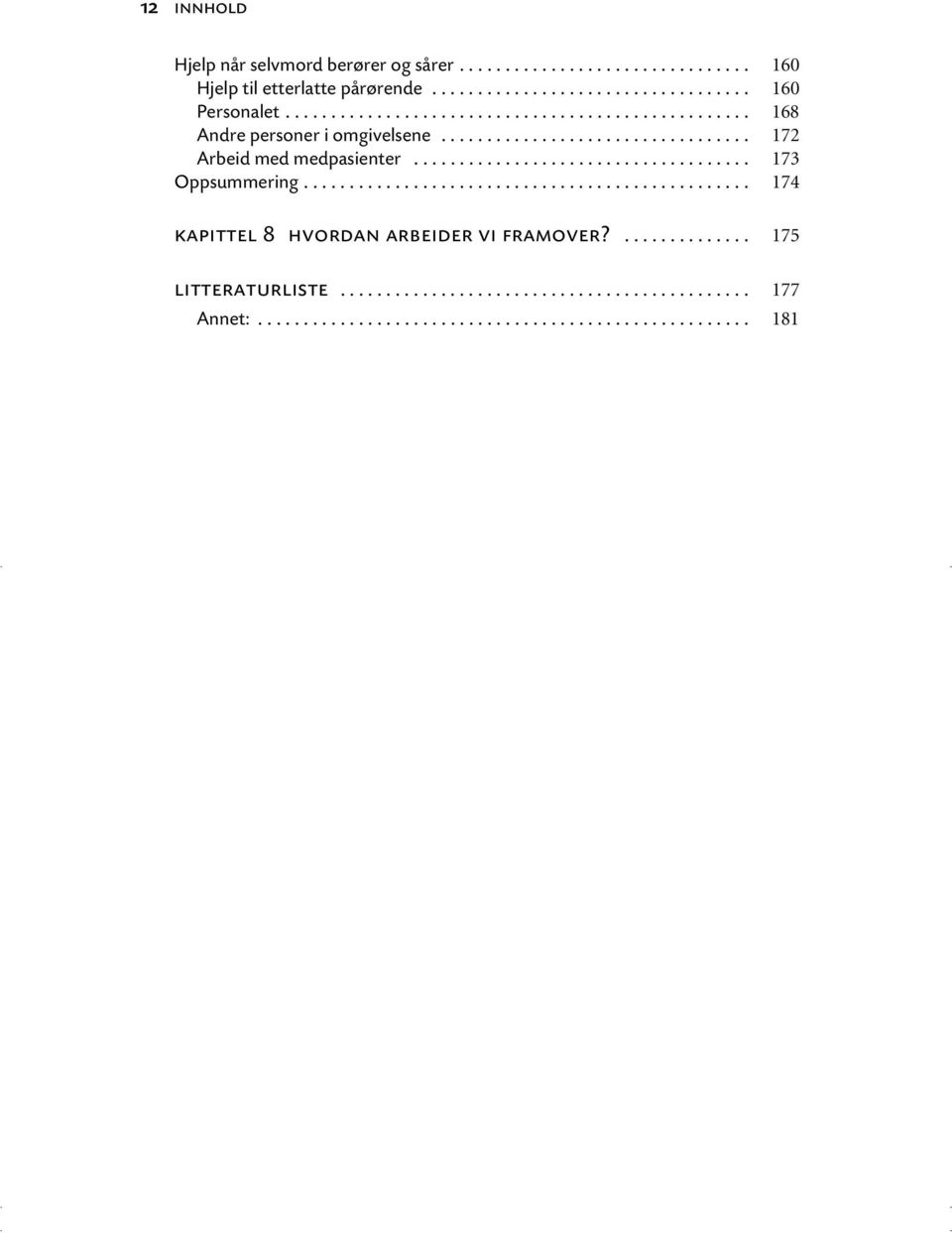 .................................... 173 Oppsummering................................................. 174 kapittel 8 hvordan arbeider vi framover?