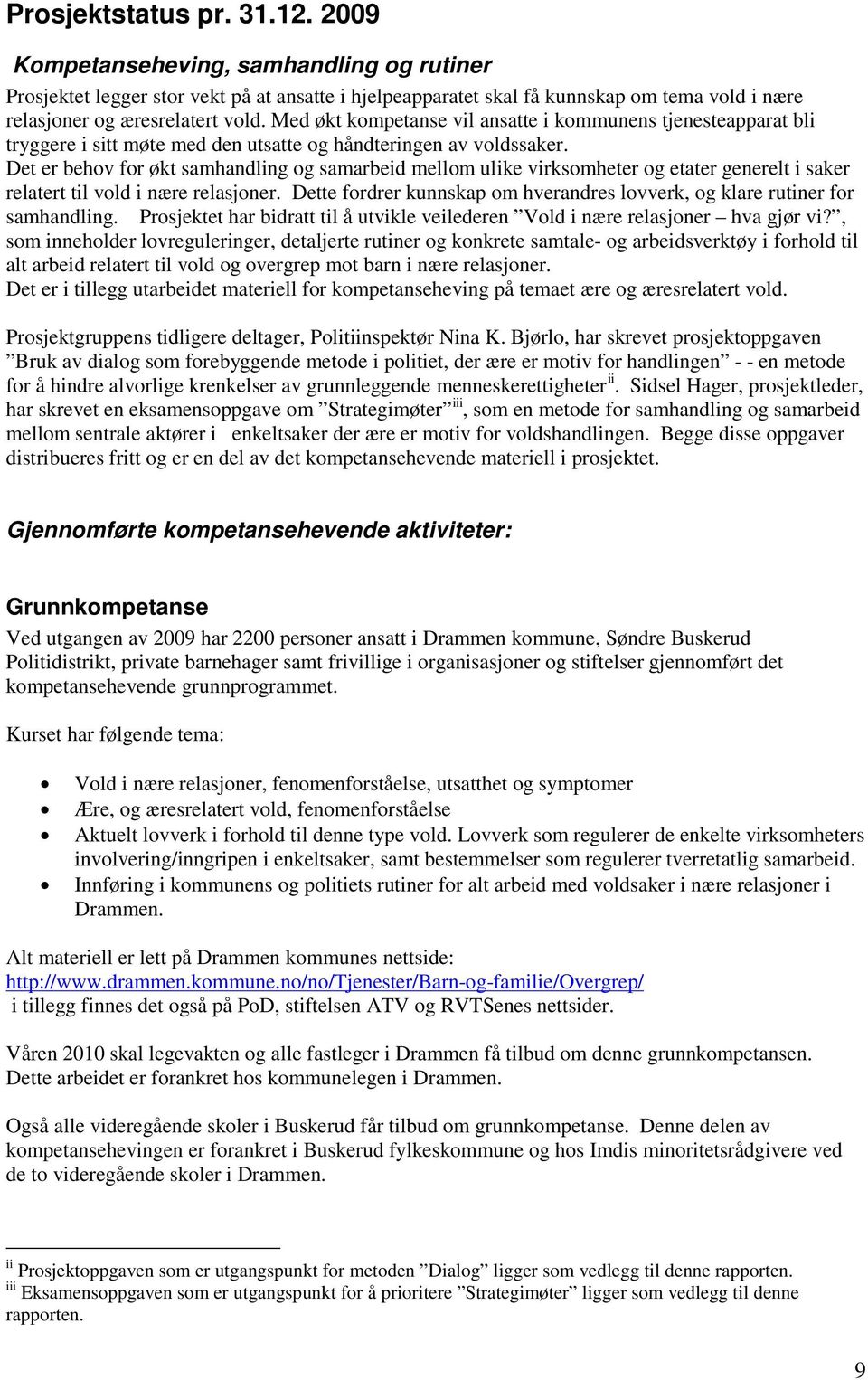 Med økt kompetanse vil ansatte i kommunens tjenesteapparat bli tryggere i sitt møte med den utsatte og håndteringen av voldssaker.