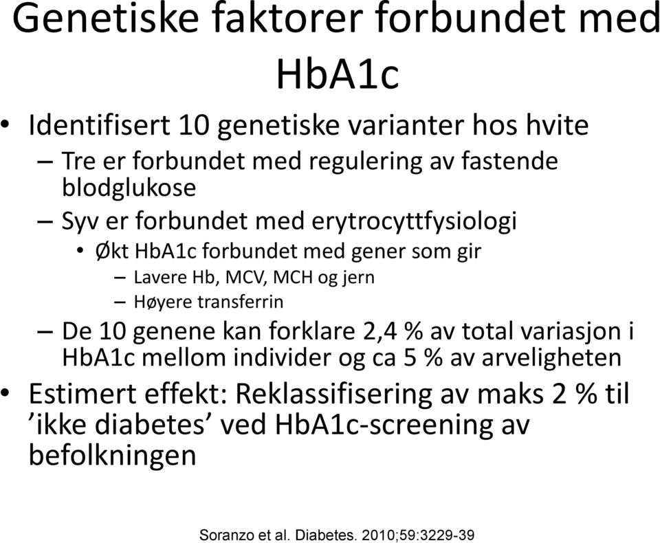 Høyere transferrin De 10 genene kan forklare 2,4 % av total variasjon i HbA1c mellom individer og ca 5 % av arveligheten