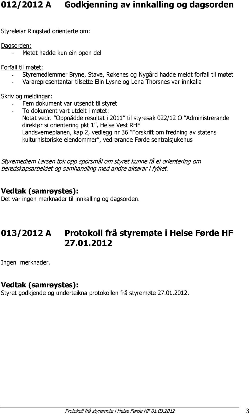 vedr. Oppnådde resultat i 2011 til styresak 022/12 O Administrerande direktør si orientering pkt 1, Helse Vest RHF Landsverneplanen, kap 2, vedlegg nr 36 Forskrift om fredning av statens