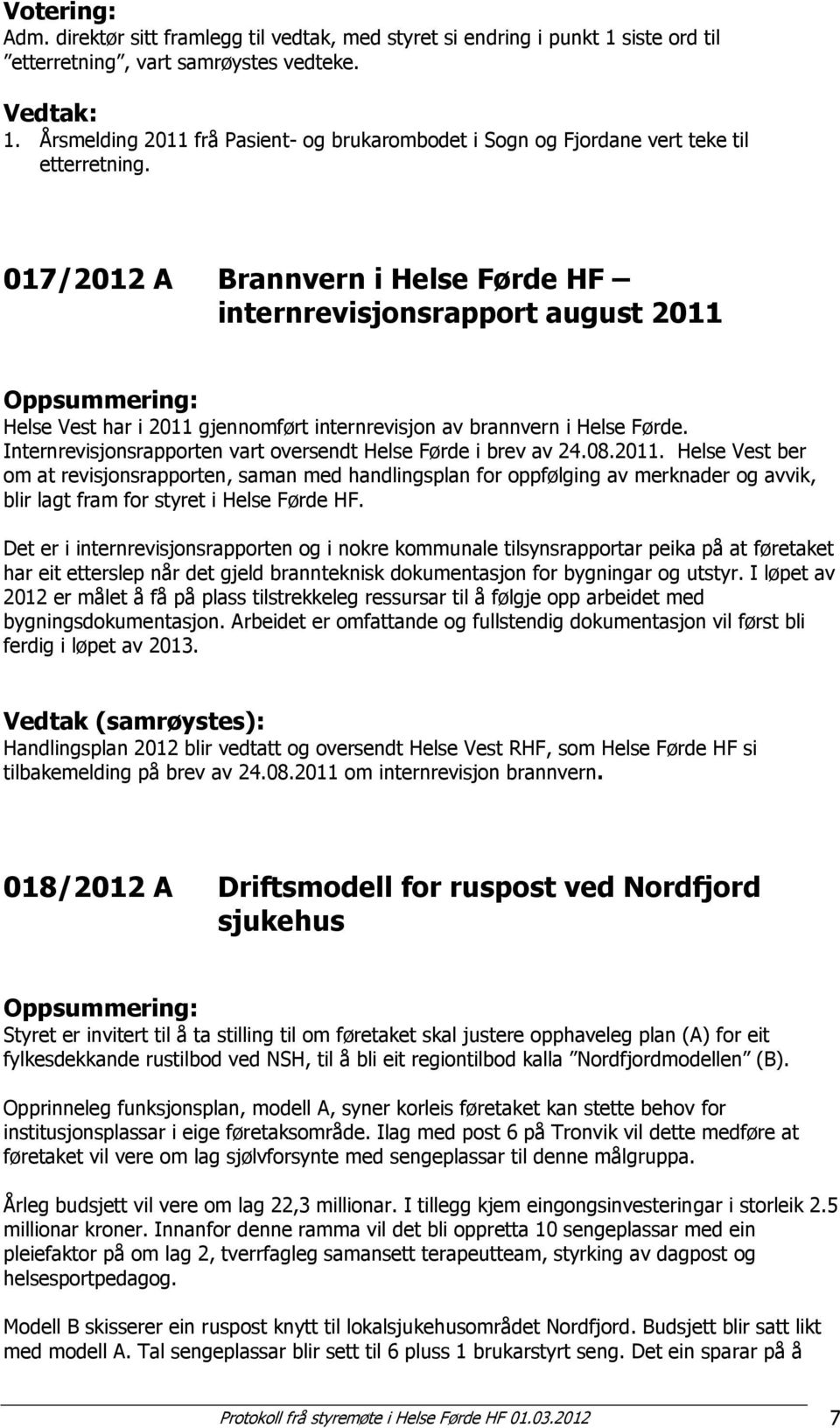 017/2012 A Brannvern i Helse Førde HF internrevisjonsrapport august 2011 Oppsummering: Helse Vest har i 2011 gjennomført internrevisjon av brannvern i Helse Førde.