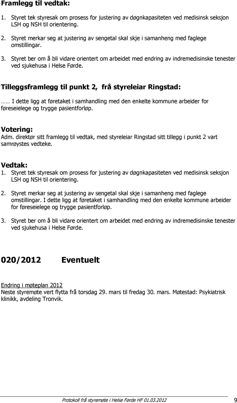 Styret ber om å bli vidare orientert om arbeidet med endring av indremedisinske tenester ved sjukehusa i Helse Førde.