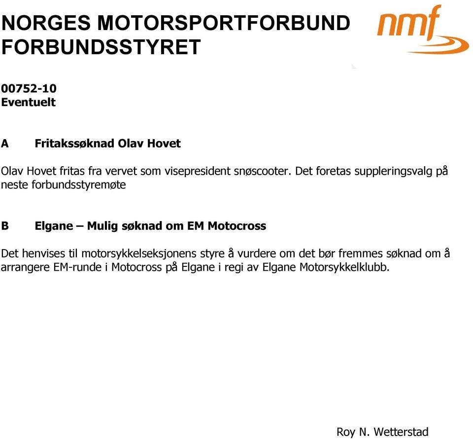 Det foretas suppleringsvalg på neste forbundsstyremøte B Elgane Mulig søknad om EM Motocross