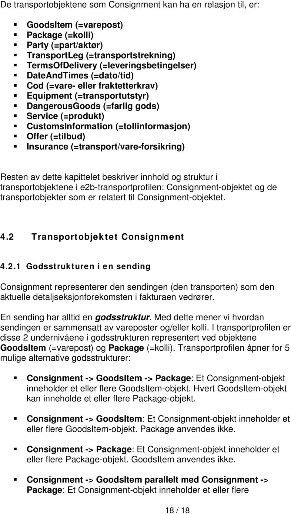 Insurance (=transport/vare-forsikring) Resten av dette kapittelet beskriver innhold og struktur i transportobjektene i e2b-transportprofilen: Consignment-objektet og de transportobjekter som er