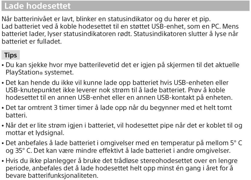 Tips ˎˎDu kan sjekke hvor mye batterilevetid det er igjen på skjermen til det aktuelle PlayStation systemet.