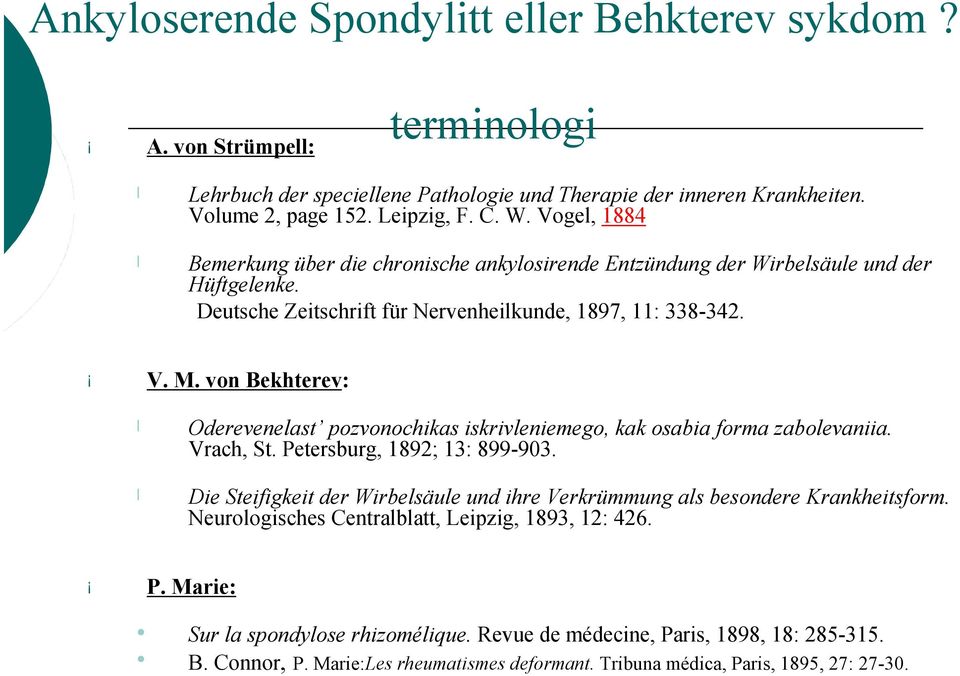 von Bekhterev: Oderevenelast pozvonochikas iskrivleniemego, kak osabia forma zabolevaniia. Vrach, St. Petersburg, 1892; 13: 899-903.