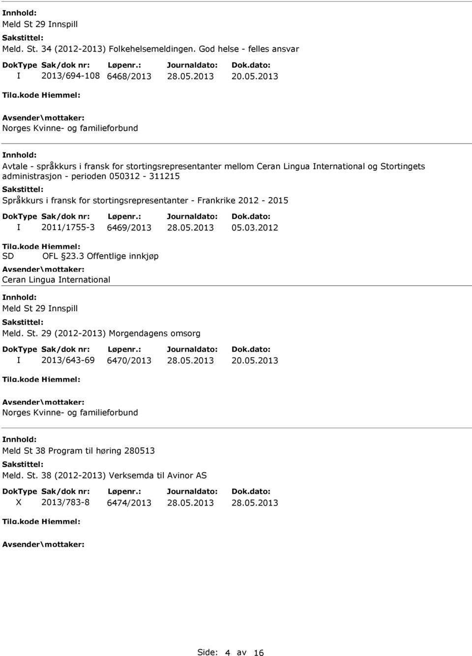 Språkkurs i fransk for stortingsrepresentanter - Frankrike 2012-2015 Tilg.kode SD 2011/1755-3 6469/2013 Hjemmel: OFL 23.3 Offentlige innkjøp Ceran Lingua nternational 05.03.