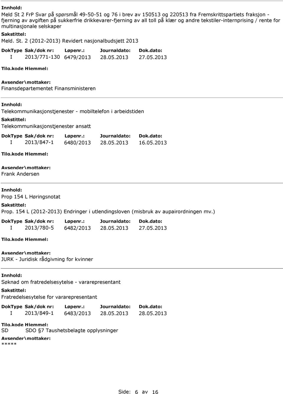 6480/2013 16.05.2013 Frank Andersen Prop 154 L Høringsnotat Prop. 154 L (2012-2013) Endringer i utlendingsloven (misbruk av aupairordningen mv.