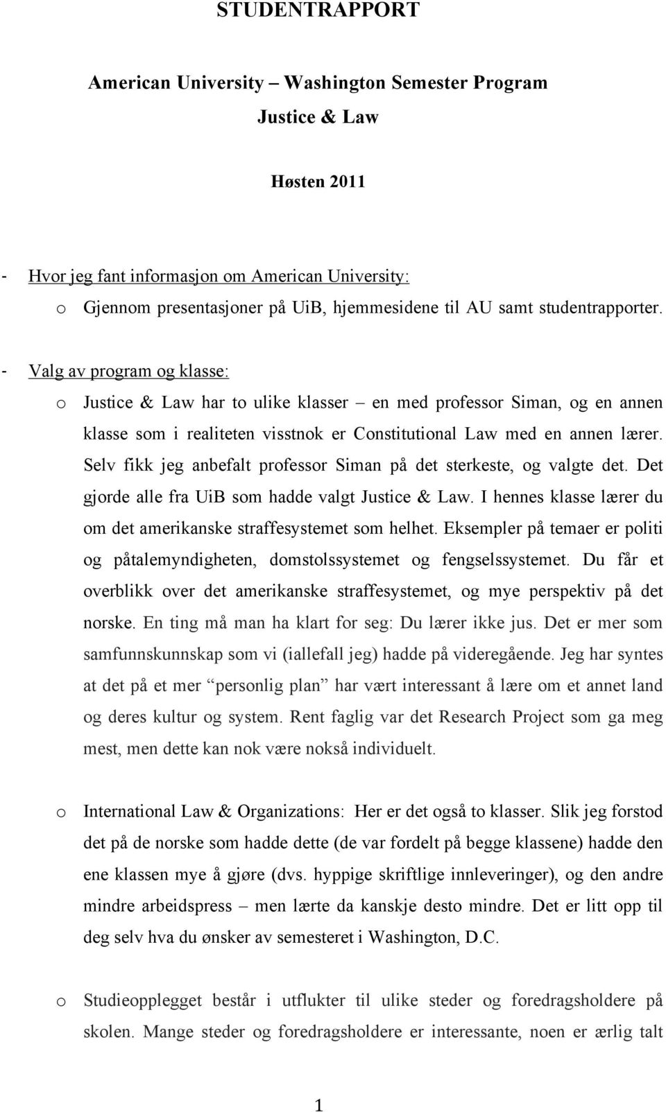 Selv fikk jeg anbefalt professor Siman på det sterkeste, og valgte det. Det gjorde alle fra UiB som hadde valgt Justice & Law. I hennes klasse lærer du om det amerikanske straffesystemet som helhet.