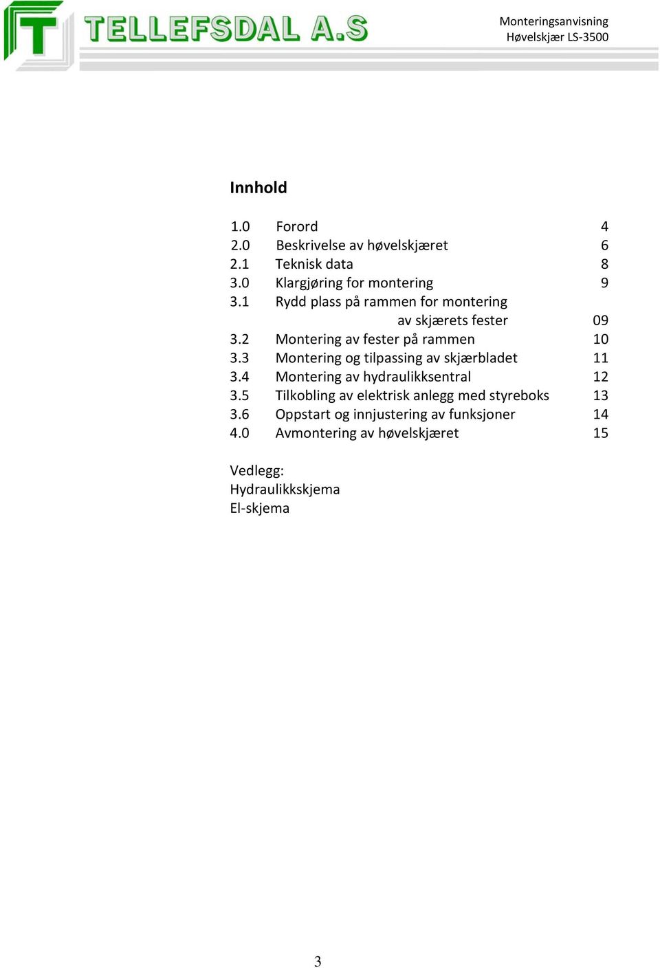 3 Montering og tilpassing av skjærbladet 11 3.4 Montering av hydraulikksentral 12 3.