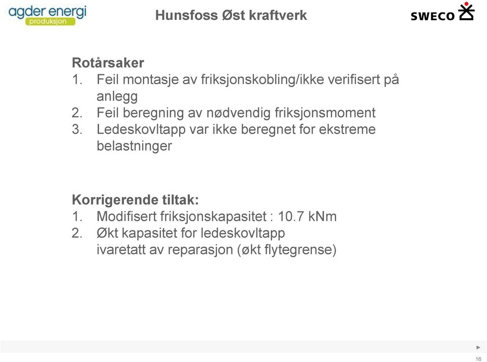 Ledeskovltapp var ikke beregnet for ekstreme belastninger Korrigerende tiltak: 1.