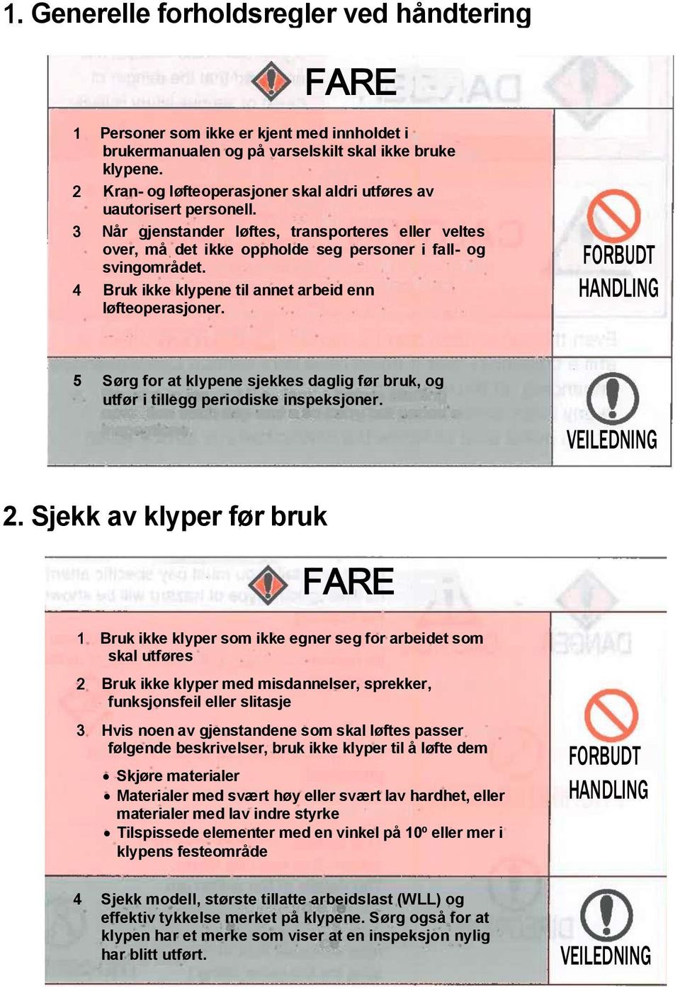 5 Sørg for at klypn sjkks daglig før bruk, og utfør i tillgg priodisk inspksjonr. VEILEDNING 2.