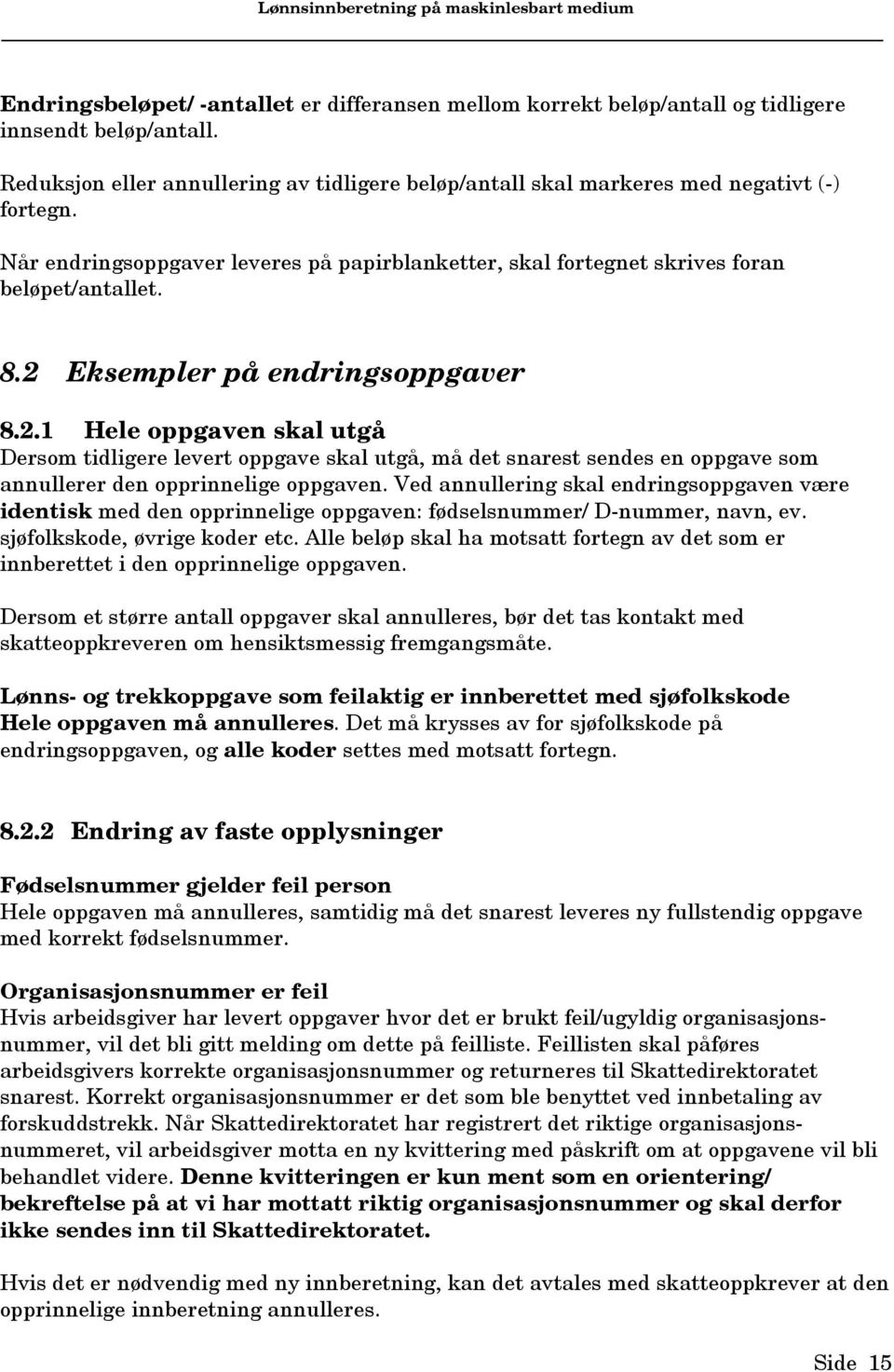 Eksempler på endringsoppgaver 8.2. Hele oppgaven skal utgå Dersom tidligere levert oppgave skal utgå, må det snarest sendes en oppgave som annullerer den opprinnelige oppgaven.