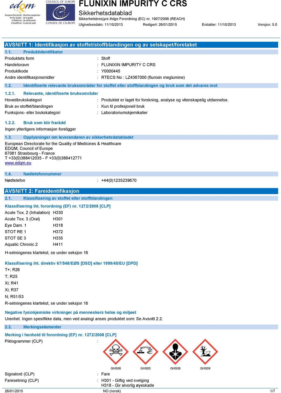 2.1. Relevante, identifiserte bruksområder Hovedbrukskategori Bruk av stoffet/blandingen Funksjons- eller brukskategori 1.2.2. Bruk som blir frarådd : Produktet er laget for forskning, analyse og vitenskapelig utdannelse.