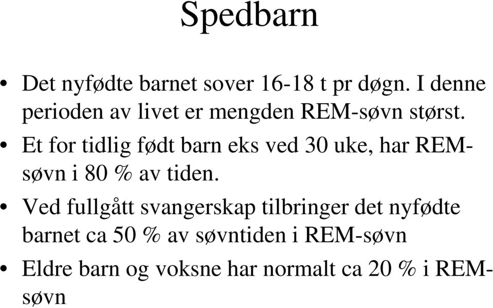 Et for tidlig født barn eks ved 30 uke, har REM- søvn i 80 % av tiden.