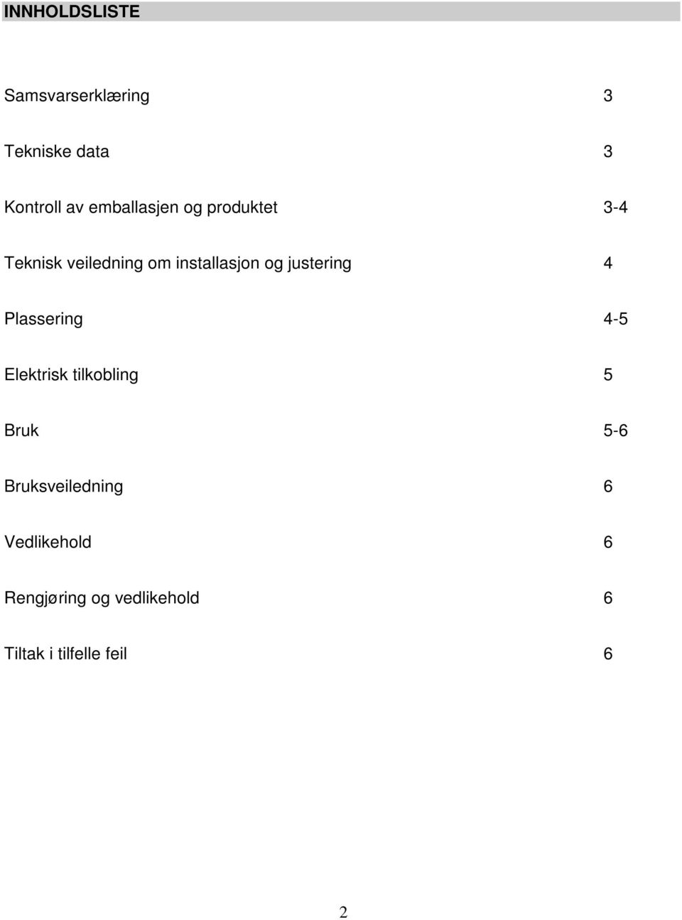 justering 4 Plassering 4-5 Elektrisk tilkobling 5 Bruk 5-6