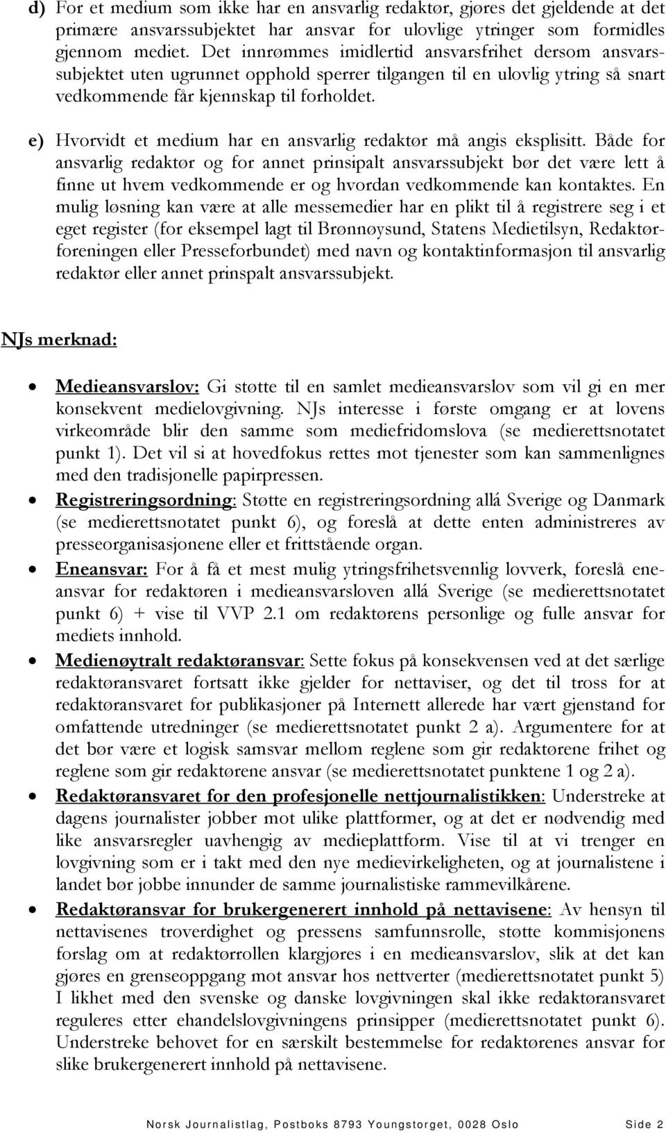 e) Hvorvidt et medium har en ansvarlig redaktør må angis eksplisitt.